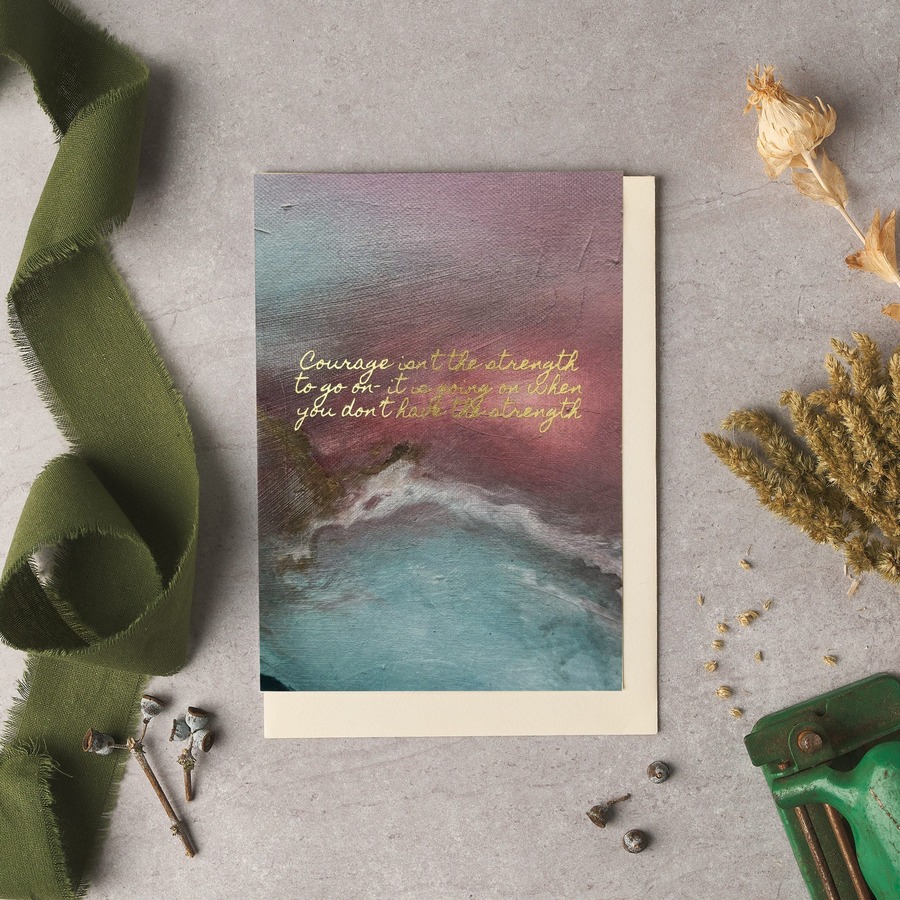 Courage isn't the strength to Card