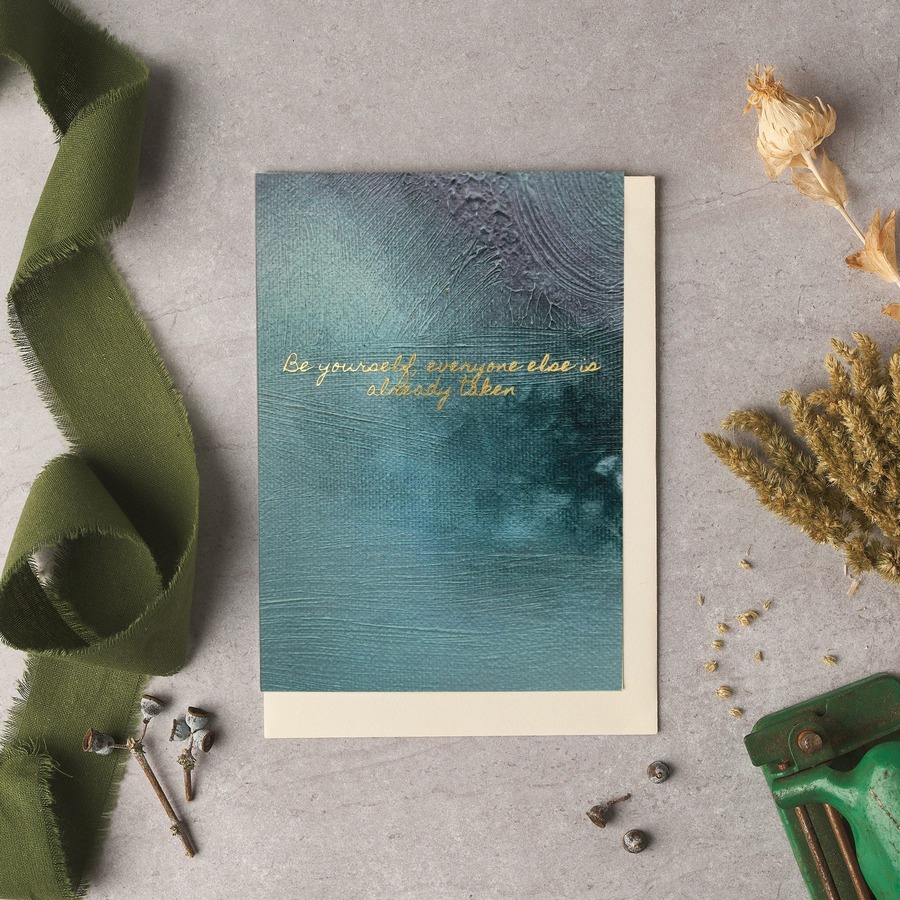 Be yourself, everyone else is already Card